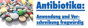 Antibiotika - Anwendung und Verschreibung fragwürdig